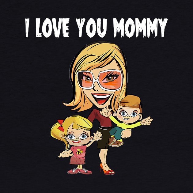 I love You Mommy Mothers Day by TREND SHOP - TEE